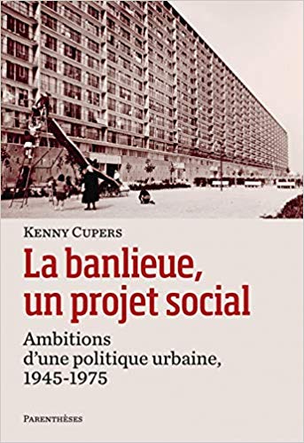 La banlieue, un projet social. Ambitions d'une politique urbaine, 1945-1975